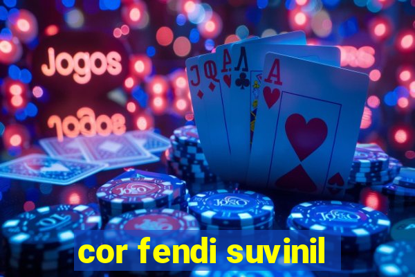 cor fendi suvinil